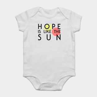 Hope Is Like The Sun Baby Bodysuit